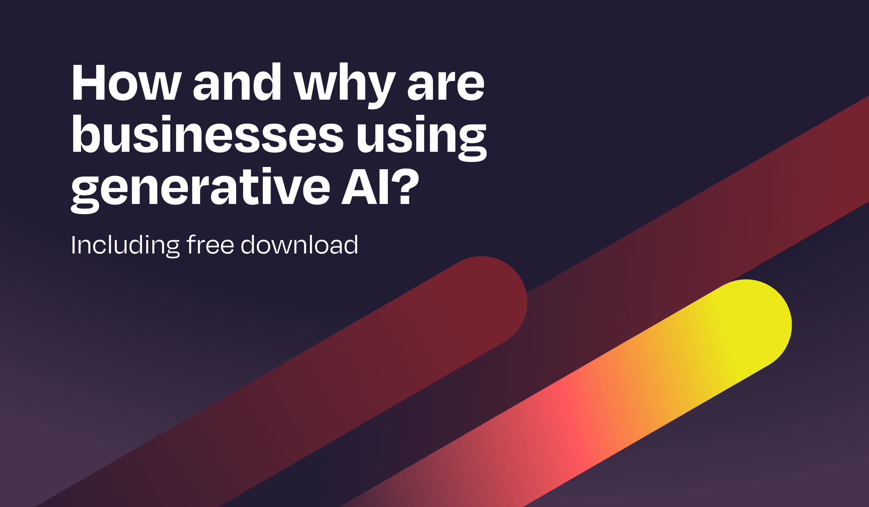 How and why are businesses using generative AI?