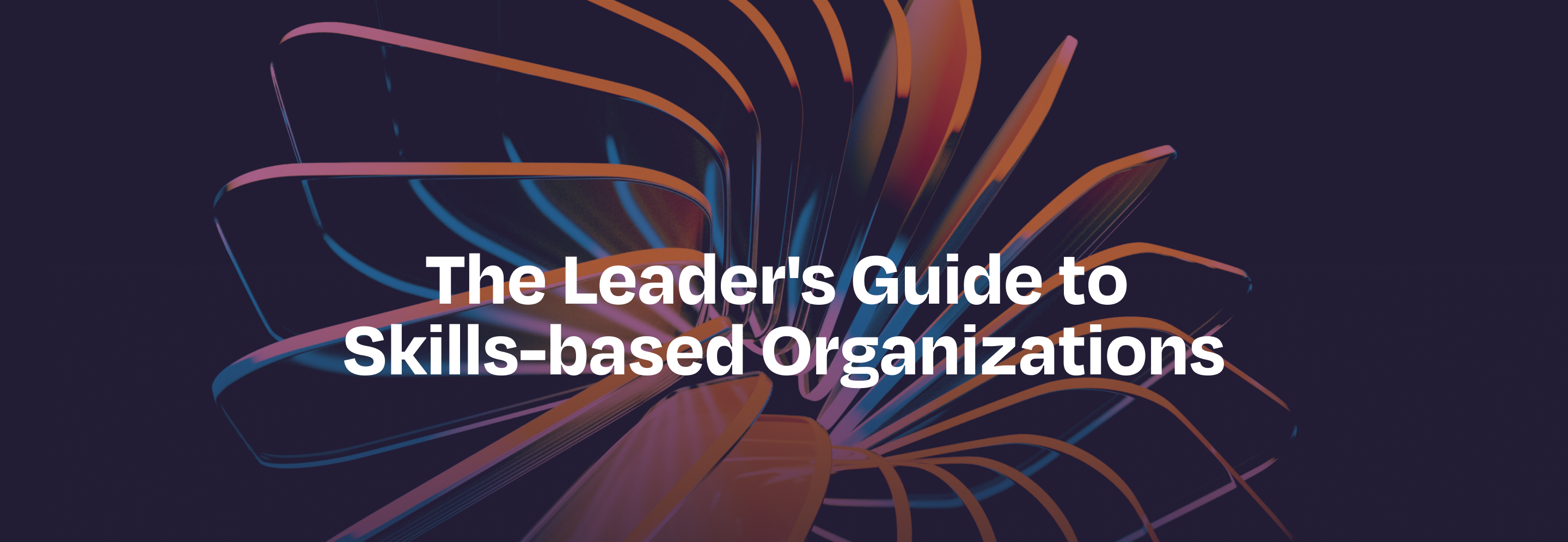 The Leader's Guide to Skills-based Organizations